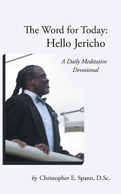 The Word for Today: Hello Jericho: A Daily Meditative Devotional by Spann, D. Sc Christopher E.