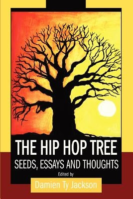 The Hip Hop Tree: Seeds, Essays and Thoughts by Jackson, Damien Ty