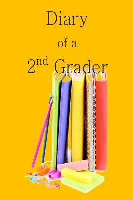 Diary of a 2nd Grader: A Writing and Drawing Diary for Your 2nd Grader by Grade Workbooks in All Departments, 2nd
