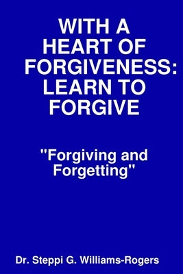 With a Heart of Forgiveness (Learn to Forgive) by Williams-Rogers, Steppi G.