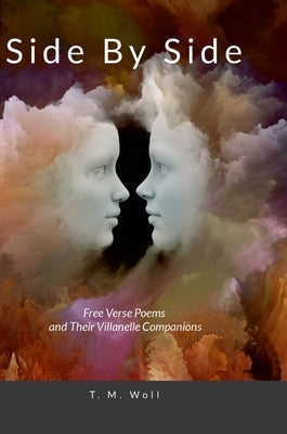 Side By Side: Free Verse Poems And Their Villanelle Companions by Woll, Terese