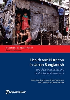 Health and Nutrition in Urban Bangladesh: Social Determinants and Health Sector Governance by Govindaraj, Ramesh
