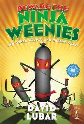 Beware the Ninja Weenies: And Other Warped and Creepy Tales by Lubar, David
