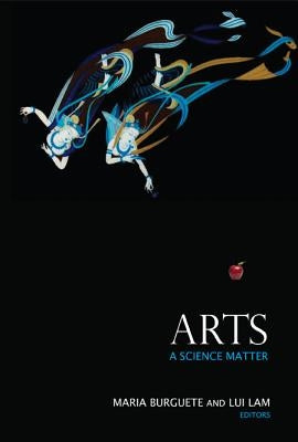 Arts: A Science Matter by Burguete, Maria