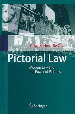 Pictorial Law: Modern Law and the Power of Pictures by Boehme-Neßler, Volker