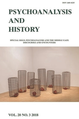Psychoanalysis and the Middle East: Discourses and Encounters: Psychoanalysis and History Volume 20, Issue 3 by El Shakry, Omnia