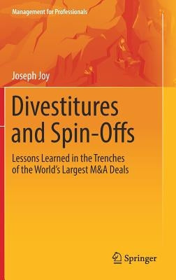 Divestitures and Spin-Offs: Lessons Learned in the Trenches of the World's Largest M&A Deals by Joy, Joseph