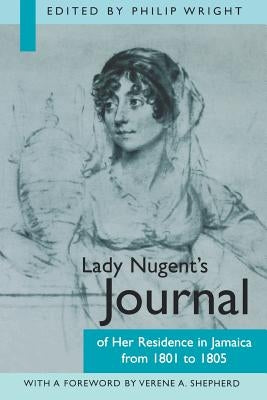 Lady Nugent's Journal of Her Residence in Jamaica from 1801 to 1805 by Wright, Philip