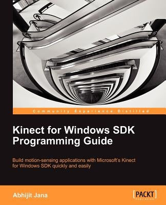 Kinect for Windows SDK Programming Guide by Jana, Abhijit
