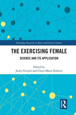 The Exercising Female: Science and Its Application by Forsyth, Jacky