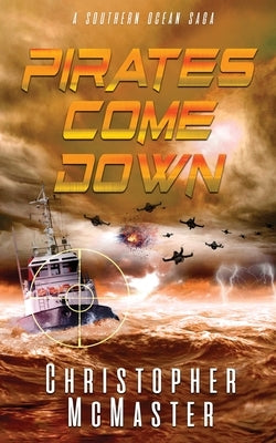 Pirates Come Down: A Southern Ocean Saga by McMaster, Christopher