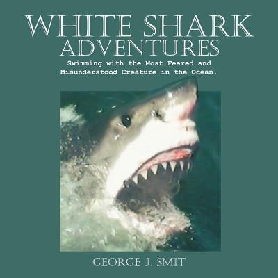 White Shark Adventures by Smit, George J.
