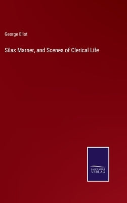 Silas Marner, and Scenes of Clerical Life by Eliot, George