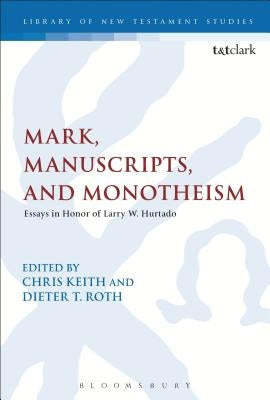 Mark, Manuscripts, and Monotheism by Roth, Dieter