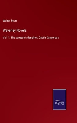 Waverley Novels: Vol. 1: The surgeon's daughter; Castle Dangerous by Scott, Walter