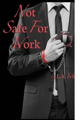 Not Safe For Work by Witt, L. a.