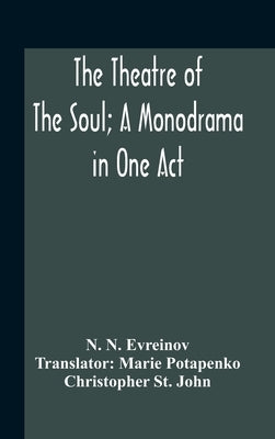 The Theatre Of The Soul; A Monodrama In One Act by N. Evreinov, N.