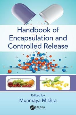 Handbook of Encapsulation and Controlled Release by Mishra, Munmaya