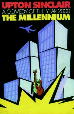 The Millennium: A Comedy of the Year 2000 by Sinclair, Upton