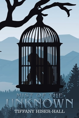 Mist of the Unknown by Hiser-Hall, Tiffany