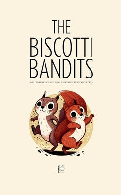 The Biscotti Bandits And Other Bilingual Italian-English Stories For Children by Bilingual, Pomme