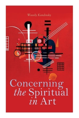 Concerning the Spiritual in Art by Kandinsky, Wassily