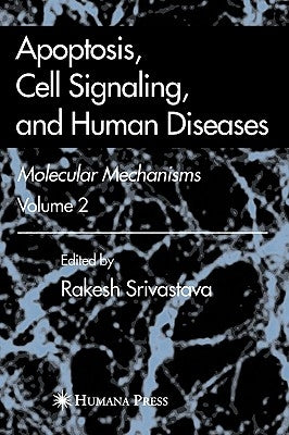 Apoptosis, Cell Signaling, and Human Diseases: Molecular Mechanisms, Volume 2 by Srivastava, Rakesh