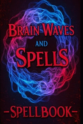 Brain Waves and Spells: Manifestation Spellbook by Goldsmith, Hr
