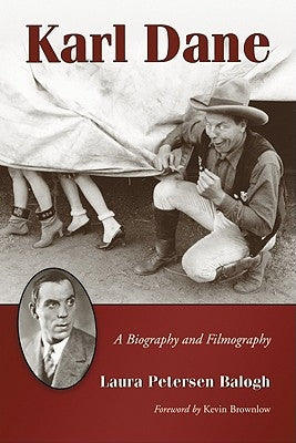 Karl Dane: A Biography and Filmography by Balogh, Laura Petersen