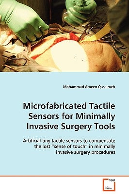 Microfabricated Tactile Sensors for Minimally Invasive Surgery Tools by Qasaimeh, Mohammad Ameen