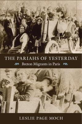 The Pariahs of Yesterday: Breton Migrants in Paris by Moch, Leslie Page
