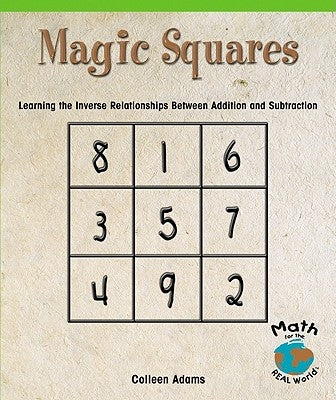 Magic Squares: Learning the Inverse Relationships Between Addition and Subtraction by Adams, Colleen