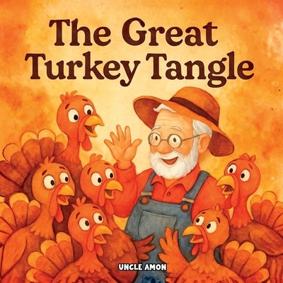 The Great Turkey Tangle: Five Turkeys, One Farmer, and Too Many Silly Surprises! by Publishing, Hey Sup Bye