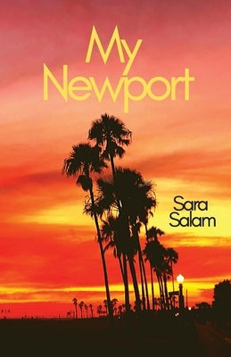 My Newport: A collection of poems about Newport Beach, California by Salam, Sara