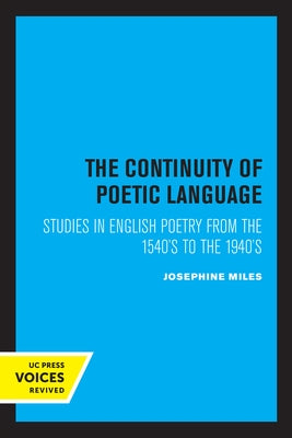 The Continuity of Poetic Language: Studies in English Poetry from the 1540's to the 1940's by Miles, Josephine