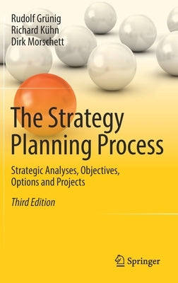 The Strategy Planning Process: Strategic Analyses, Objectives, Options and Projects by Grünig, Rudolf