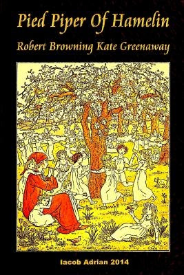 Pied Piper Of Hamelin Robert Browning Kate Greenaway by Adrian, Iacob