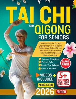 Tai CHI and Qigong for Seniors: The All-in-One Tai Chi and Qigong Program to Support Weight Loss, Relieve Stress, Improve Posture, Prevent Falls, Buil by T. Feng, Angela