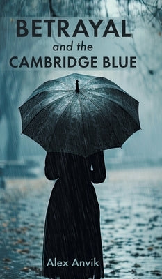 Betrayal and the Cambridge Blue by Anvik, Alex