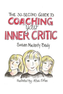 The 30-Second Guide to Coaching your Inner Critic by Mackenty Brady, Susan