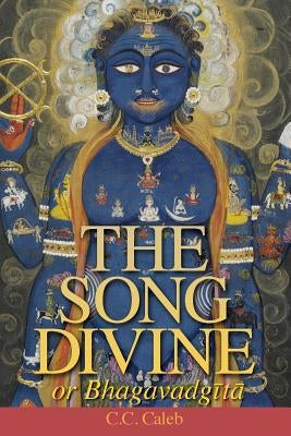 The Song Divine, or Bhagavad-gita (pocket) by Caleb, C. C.