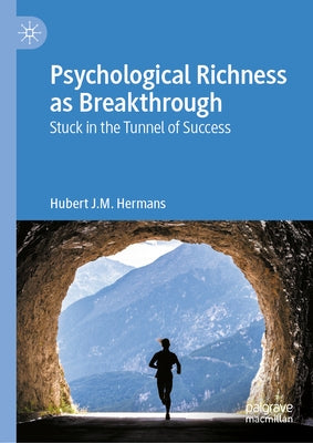 Psychological Richness as Breakthrough: Stuck in the Tunnel of Success by Hermans, Hubert J. M.