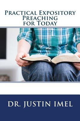 Practical Expository Preaching for Today by Imel, Justin