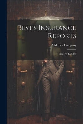 Best's Insurance Reports: Property-liability by Company, A. M. Best
