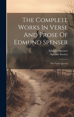 The Complete Works In Verse And Prose Of Edmund Spenser: The Faerie Queene by Spenser, Edmund