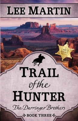 Trail of the Hunter: The Darringer Brothers Book Three, Large Print Edition by Martin, Lee