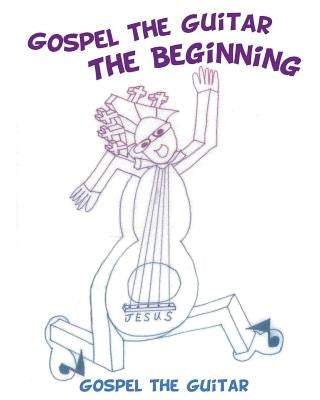 Gospel the Guitar: The Beginning - Coloring Book by Gospel the Guitar