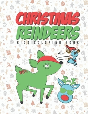Christmas Reindeers Kids Coloring Book: Young Kids, Toddlers, Preschoolers, Early Elementary School Age Kids Can Have Fun & Draw For The Holidays by Kicks, Giggles and