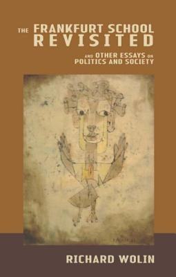 The Frankfurt School Revisited by Wolin, Richard