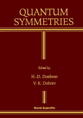 Quantum Symmetries - Proceedings of the International Workshop on Mathematical Physics by Doebner, Heinz-Dietrich